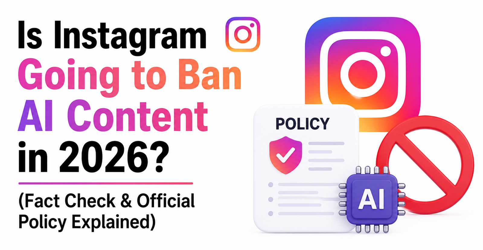 Is Instagram Going to Ban AI Content in 2026? (Fact Check & Official Policy Explained)